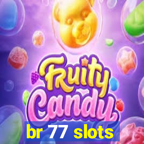 br 77 slots